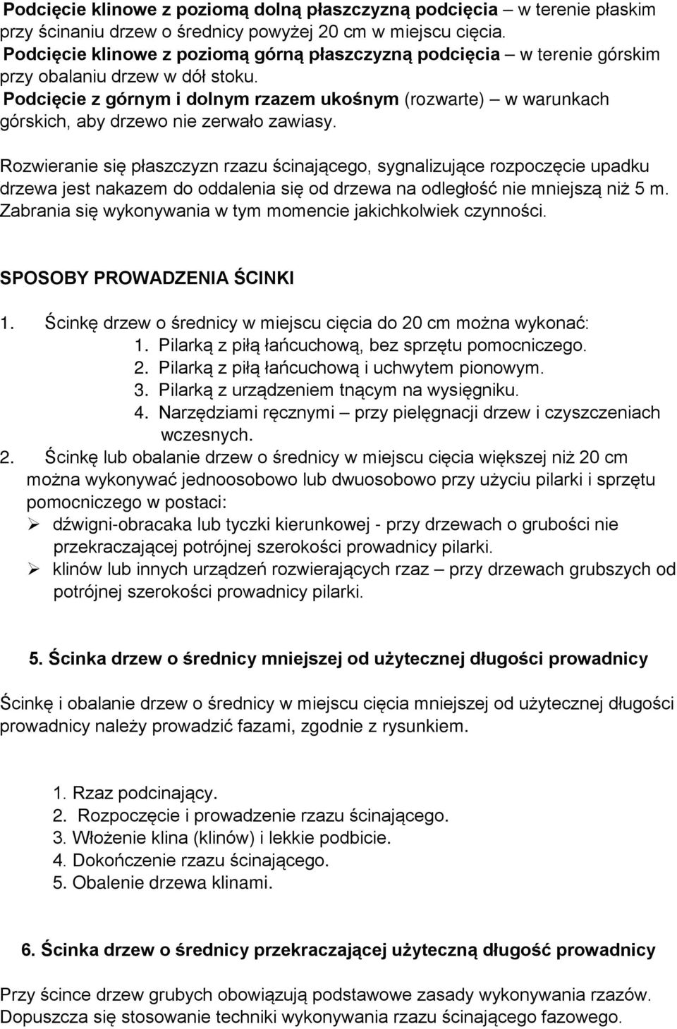 Podcięcie z górnym i dolnym rzazem ukośnym (rozwarte) w warunkach górskich, aby drzewo nie zerwało zawiasy.