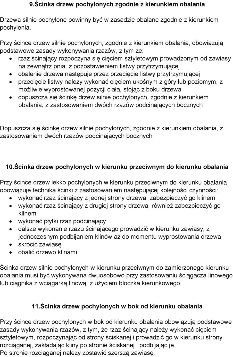 zawiasy na zewnątrz pnia, z pozostawieniem listwy przytrzymującej obalenie drzewa następuje przez przecięcie listwy przytrzymującej przecięcie listwy należy wykonać cięciem ukośnym z góry lub