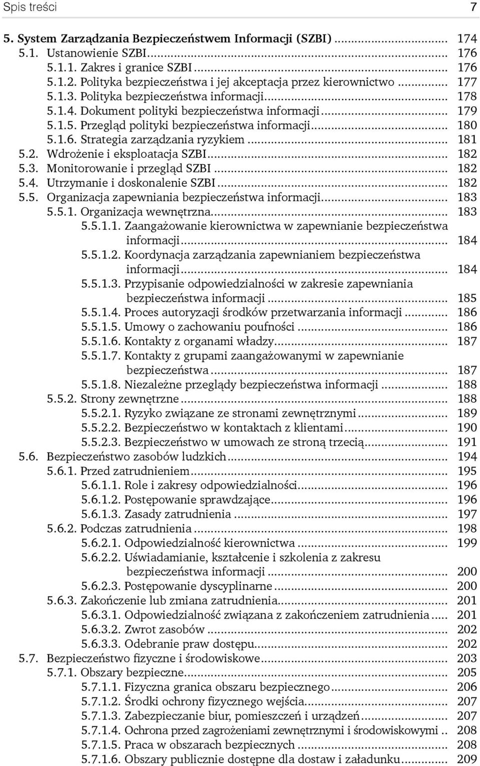 .. 180 5.1.6. Strategia zarządzania ryzykiem... 181 5.2. Wdrożenie i eksploatacja SZBI... 182 5.3. Monitorowanie i przegląd SZBI... 182 5.4. Utrzymanie i doskonalenie SZBI... 182 5.5. Organizacja zapewniania bezpieczeństwa informacji.