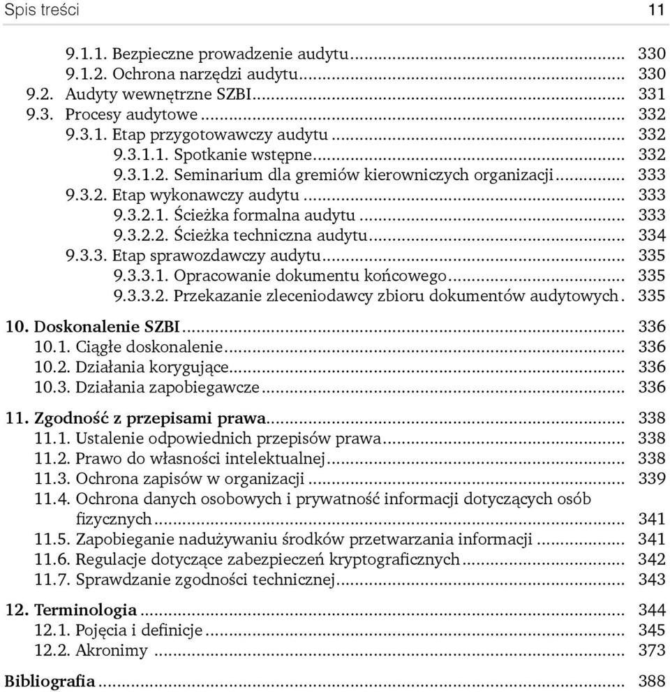 .. 334 9.3.3. Etap sprawozdawczy audytu... 335 9.3.3.1. Opracowanie dokumentu końcowego... 335 9.3.3.2. Przekazanie zleceniodawcy zbioru dokumentów audytowych. 335 10. Doskonalenie SZBI... 336 10.1. Ciągłe doskonalenie.