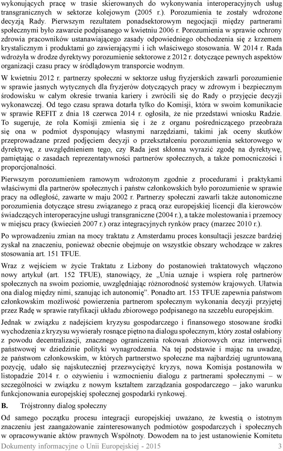 Porozumienia w sprawie ochrony zdrowia pracowników ustanawiającego zasady odpowiedniego obchodzenia się z krzemem krystalicznym i produktami go zawierającymi i ich właściwego stosowania. W 2014 r.