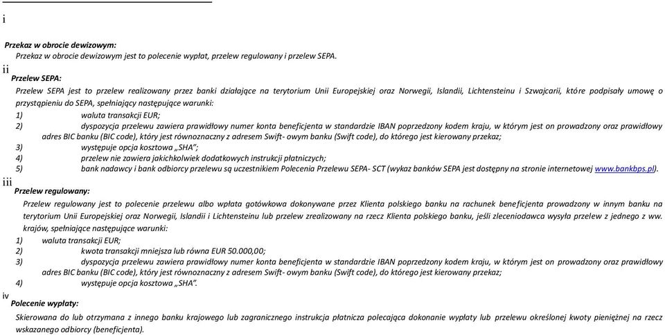 przystąpieniu do SEPA, spełniający następujące warunki: 1) waluta transakcji EUR; 2) dyspozycja przelewu zawiera prawidłowy numer konta beneficjenta w standardzie IBAN poprzedzony kodem kraju, w