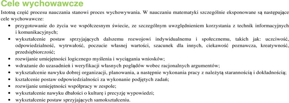 komunikacyjnych; wykształcenie postaw sprzyjających dalszemu rozwojowi indywidualnemu i społecznemu, takich jak: uczciwość, odpowiedzialność, wytrwałość, poczucie własnej wartości, szacunek dla