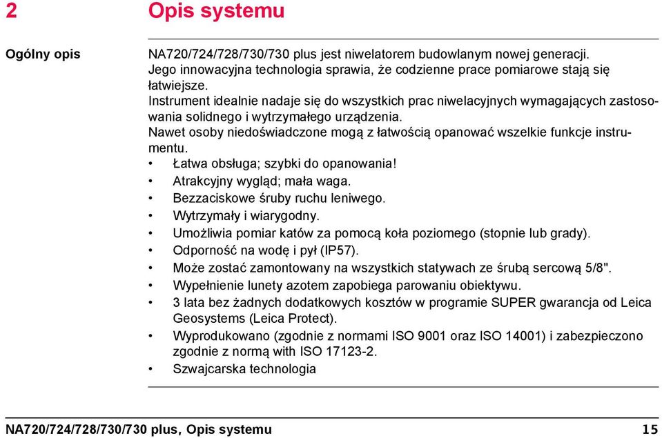 Nawet osoby niedoświadczone mogą z łatwością opanować wszelkie funkcje instrumentu. Łatwa obsługa; szybki do opanowania! Atrakcyjny wygląd; mała waga. Bezzaciskowe śruby ruchu leniwego.