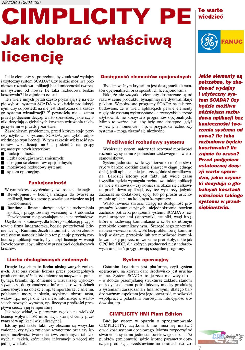 Te i wiele innych pytań często pojawiają się na etapie wyboru systemu SCADA w zakładzie produkcyjnym. Czy odpowiedź na nie jest identyczna dla każdego systemu wizualizacji?