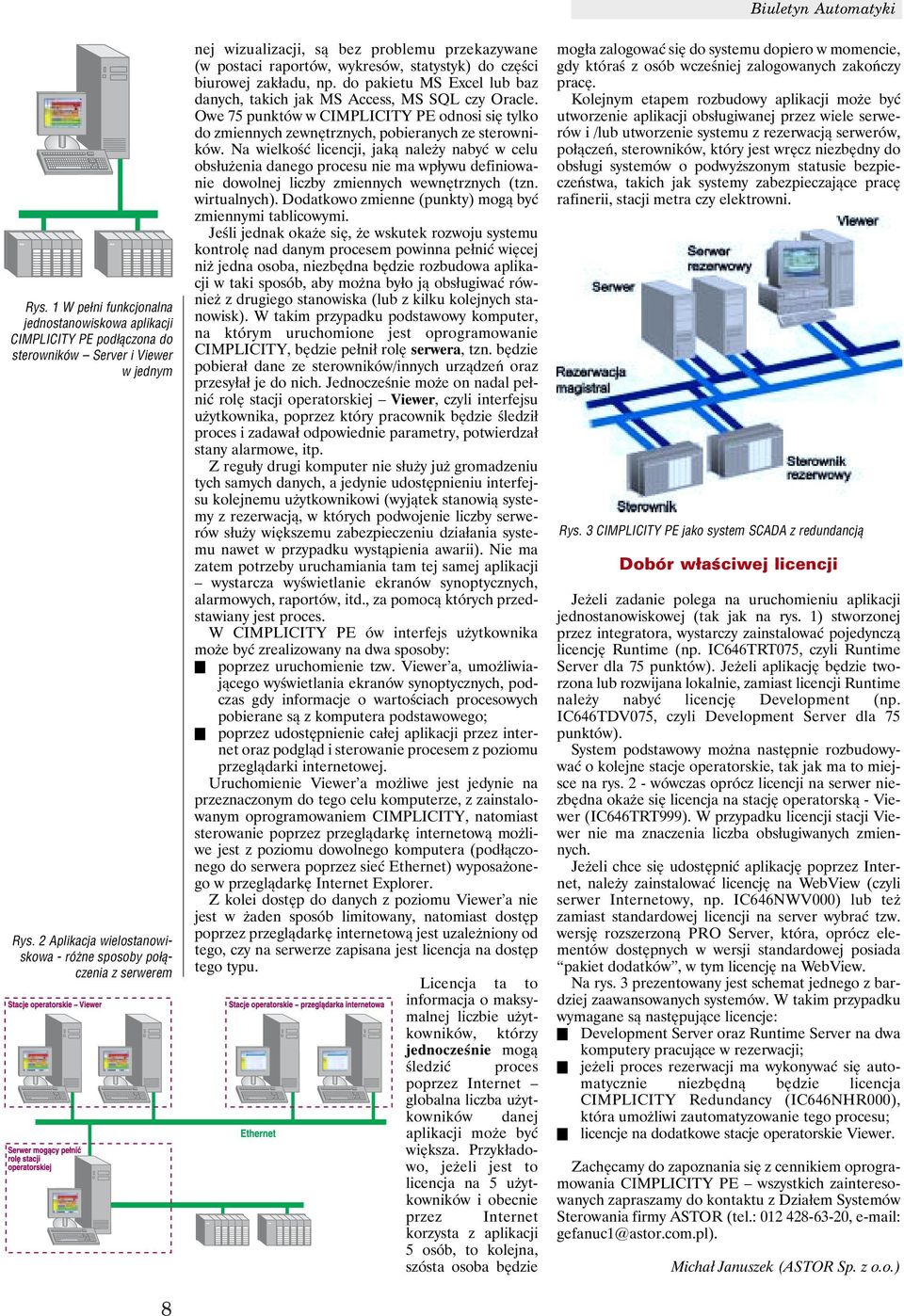 do pakietu MS Excel lub baz danych, takich jak MS Access, MS SQL czy Oracle. Owe 75 punktów w CIMPLICITY PE odnosi się tylko do zmiennych zewnętrznych, pobieranych ze sterowników.