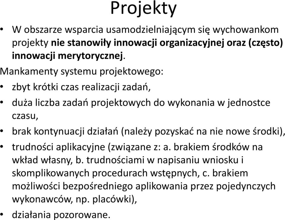 działań (należy pozyskać na nie nowe środki), trudności aplikacyjne (związane z: a. brakiem środków na wkład własny, b.