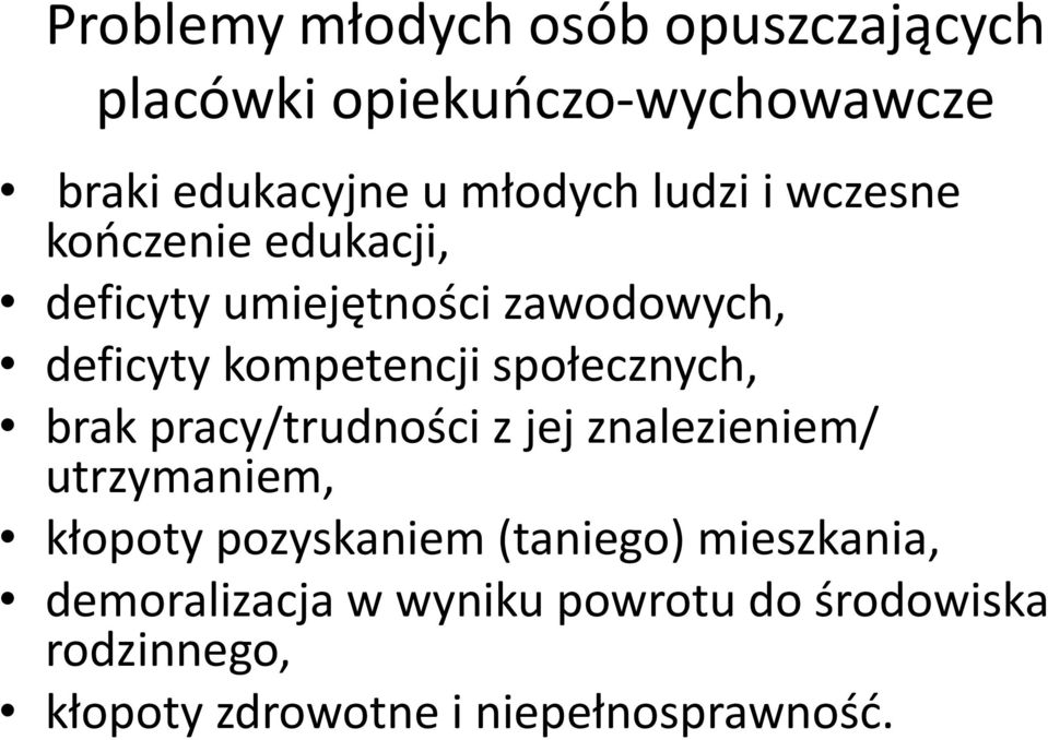 społecznych, brak pracy/trudności z jej znalezieniem/ utrzymaniem, kłopoty pozyskaniem (taniego)