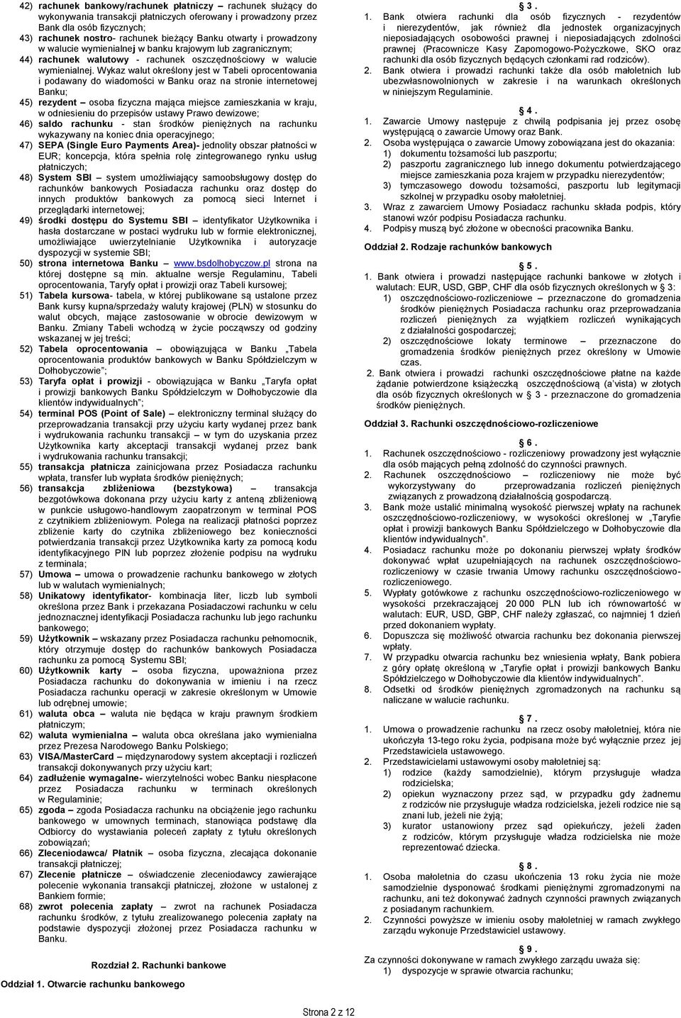 Wykaz walut określony jest w Tabeli oprocentowania i podawany do wiadomości w Banku oraz na stronie internetowej Banku; 45) rezydent osoba fizyczna mająca miejsce zamieszkania w kraju, w odniesieniu