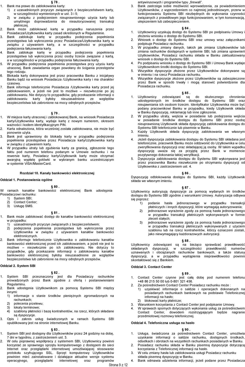 3. Bank zablokuje kartę w przypadku podejrzenia popełnienia przestępstwa lub wykroczenia przez Posiadacza/Użytkownika karty w związku z używaniem karty, a w szczególności w przypadku podejrzenia