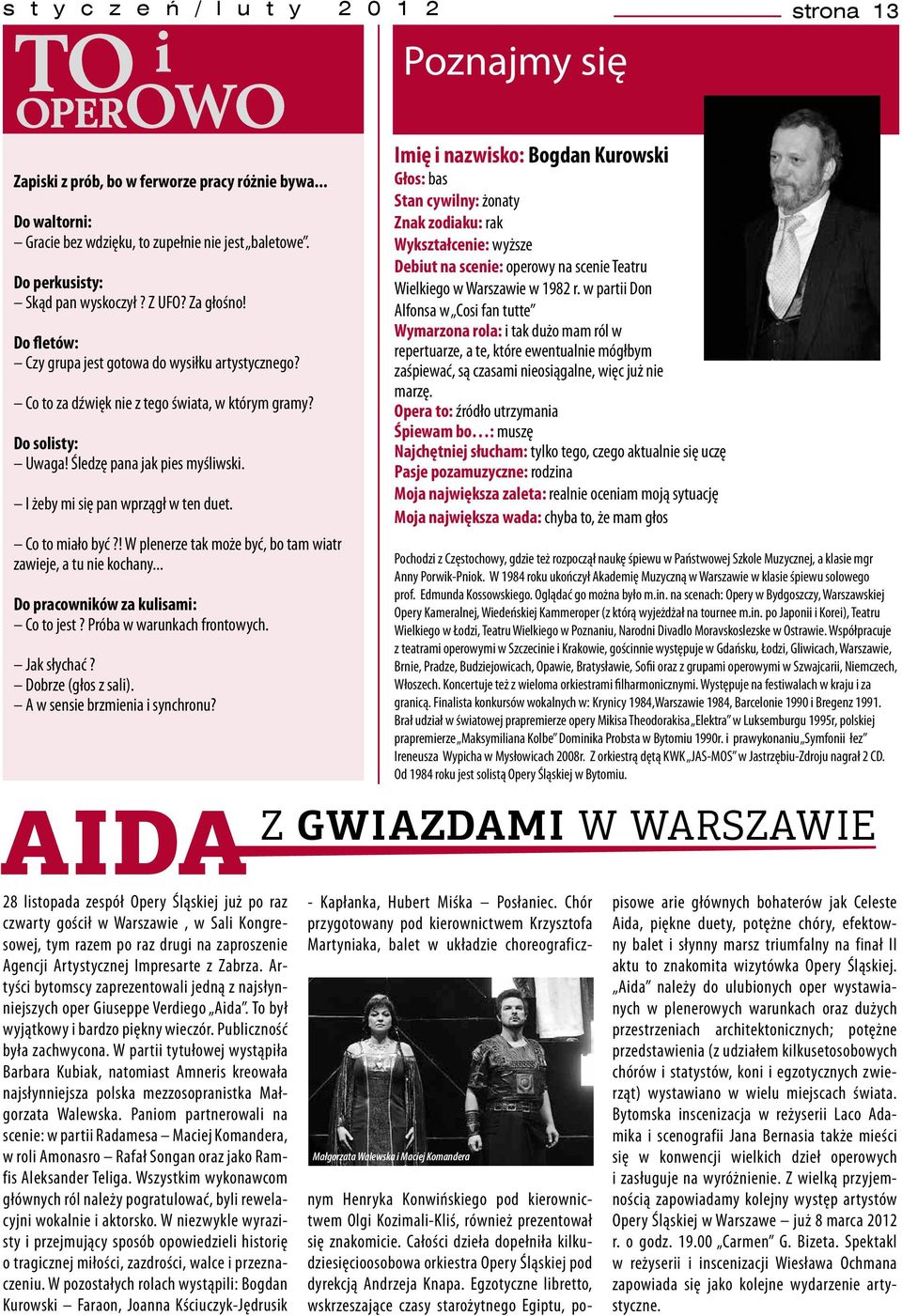 Śledzę pana jak pies myśliwski. I żeby mi się pan wprzągł w ten duet. Co to miało być?! W plenerze tak może być, bo tam wiatr zawieje, a tu nie kochany... Do pracowników za kulisami: Co to jest?