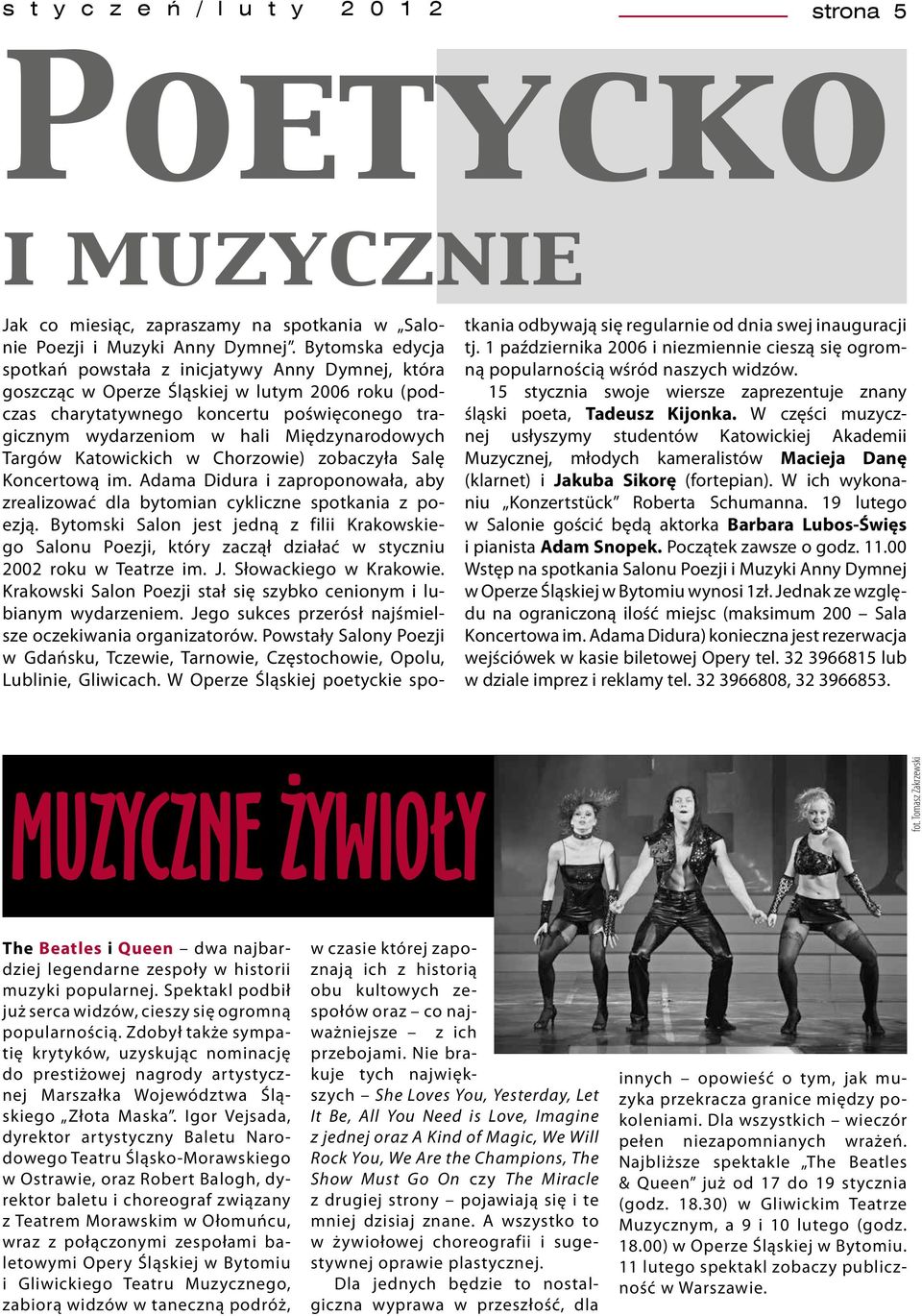 Targów Katowickich w Chorzowie) zobaczyła Salę Koncertową im. Adama Didura i zaproponowała, aby zrealizować dla bytomian cykliczne spotkania z poezją.