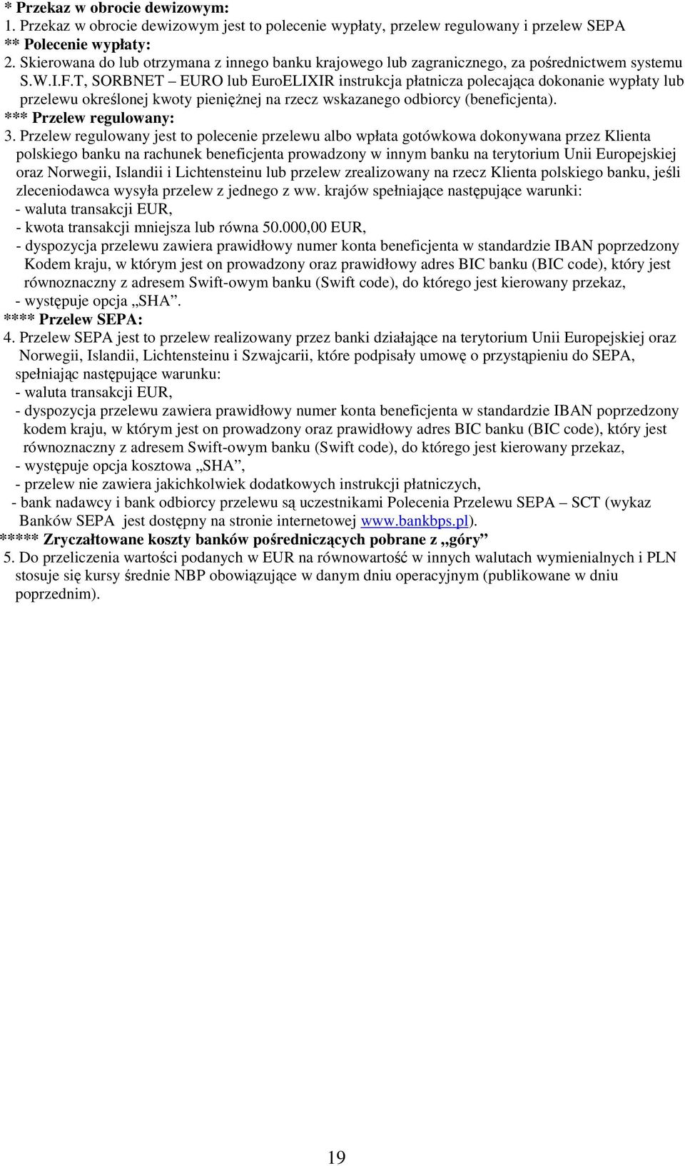 T, SORBNET EURO lub EuroELIXIR instrukcja płatnicza polecająca dokonanie wypłaty lub przelewu określonej kwoty pienięŝnej na rzecz wskazanego odbiorcy (beneficjenta). *** Przelew regulowany: 3.