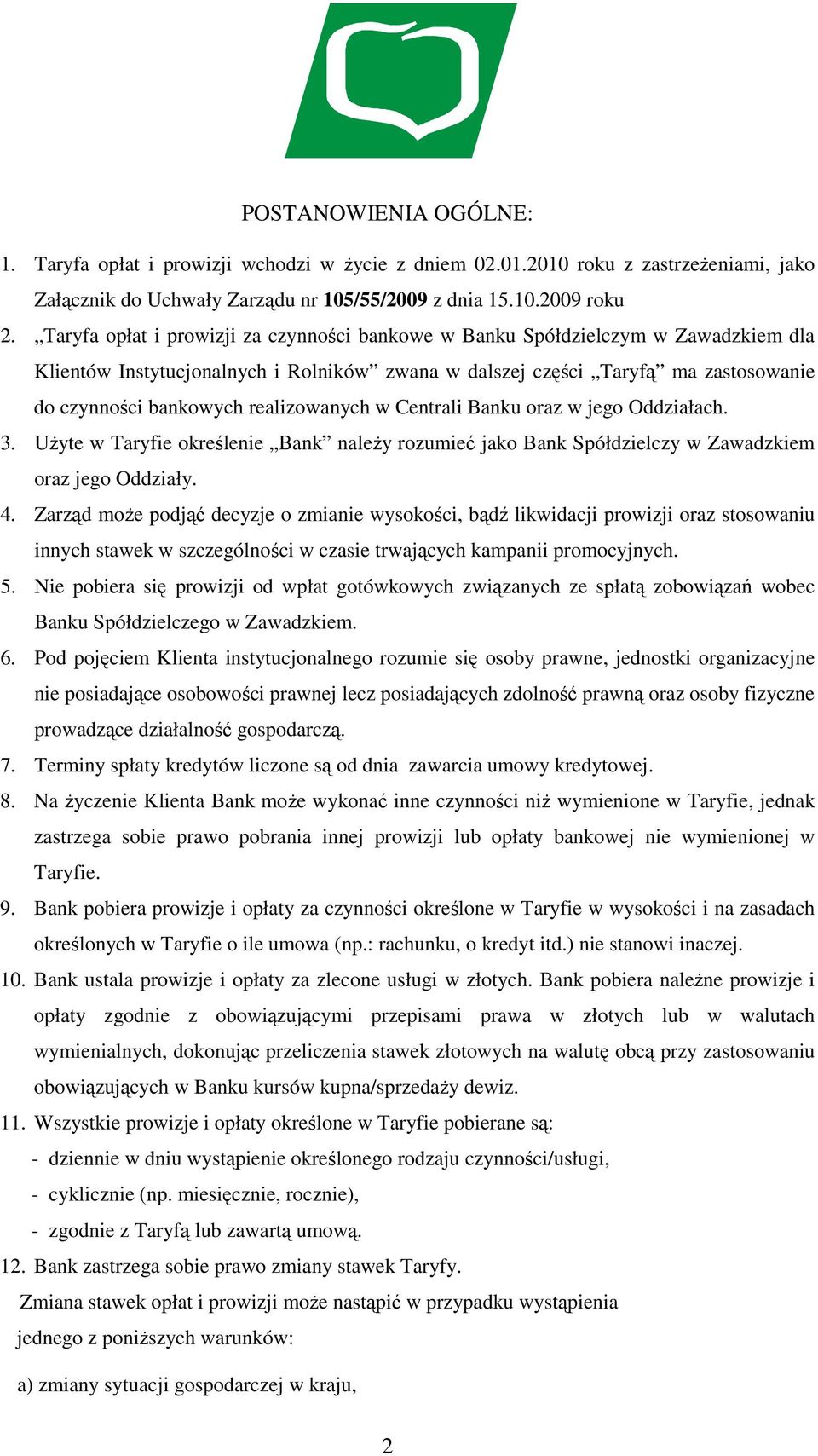 realizowanych w Centrali Banku oraz w jego Oddziałach. 3. UŜyte w Taryfie określenie Bank naleŝy rozumieć jako Bank Spółdzielczy w Zawadzkiem oraz jego Oddziały. 4.