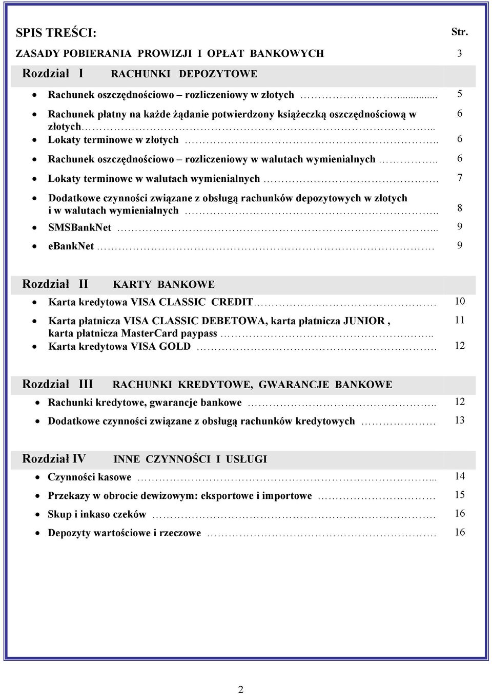 . 6 Lokaty terminowe w walutach wymienialnych. 7 Dodatkowe czynności związane z obsługą rachunków depozytowych w złotych i w walutach wymienialnych.. 8 SMSBankNet... 9 ebanknet. 9 Str.