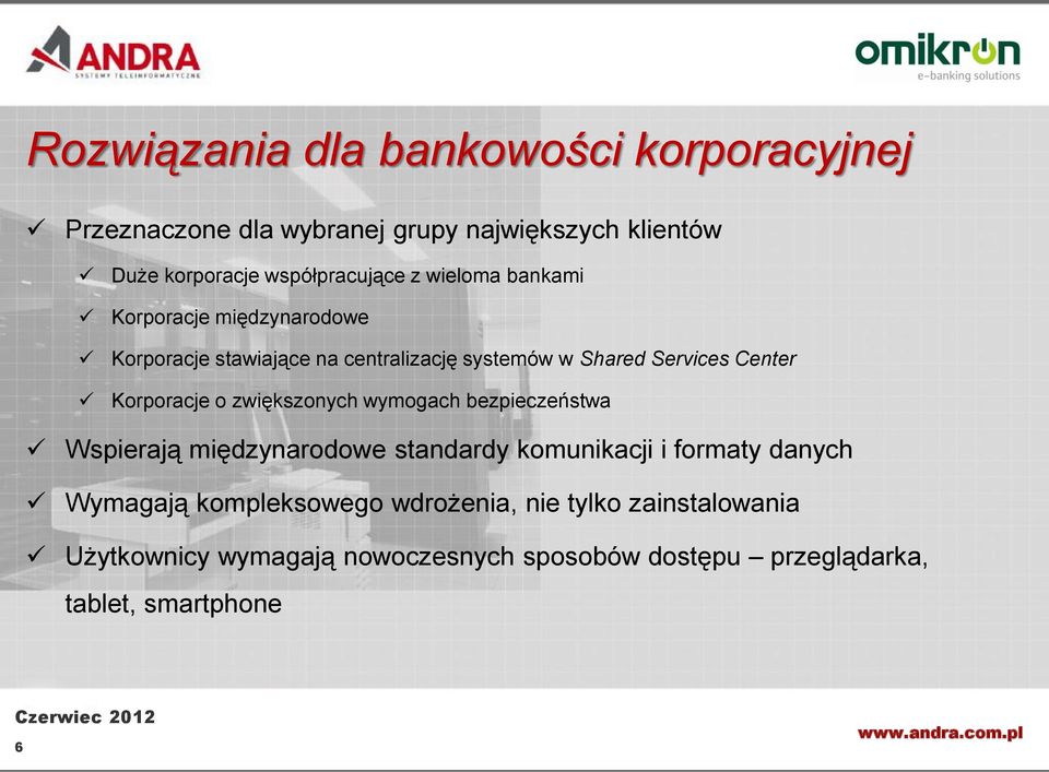 Korporacje o zwiększonych wymogach bezpieczeństwa Wspierają międzynarodowe standardy komunikacji i formaty danych Wymagają