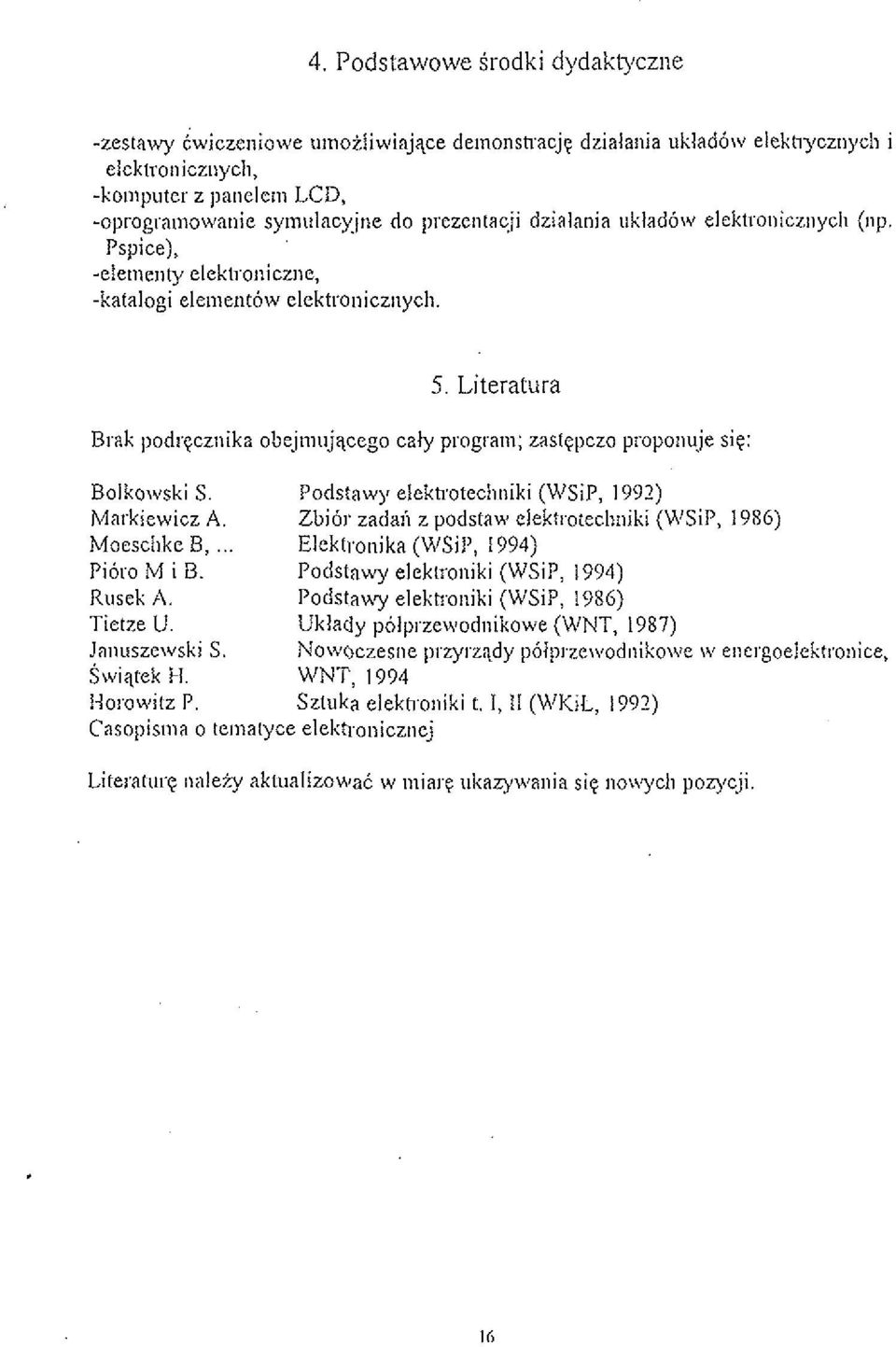 Pspice), 5. Literatura i. Brak )podrqcziiika obejmlijqceyo caly program; zasfcpczo propoiiuje sic: Bolkowski S. Podstawy elekh.oteclioiki (WSiP, 1992) Markiewicz A. Zbi61.