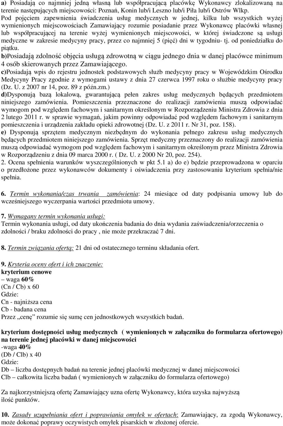 współpracującej na terenie wyżej wymienionych miejscowości, w której świadczone są usługi medyczne w zakresie medycyny pracy, przez co najmniej 5 (pięć) dni w tygodniu- tj. od poniedziałku do piątku.