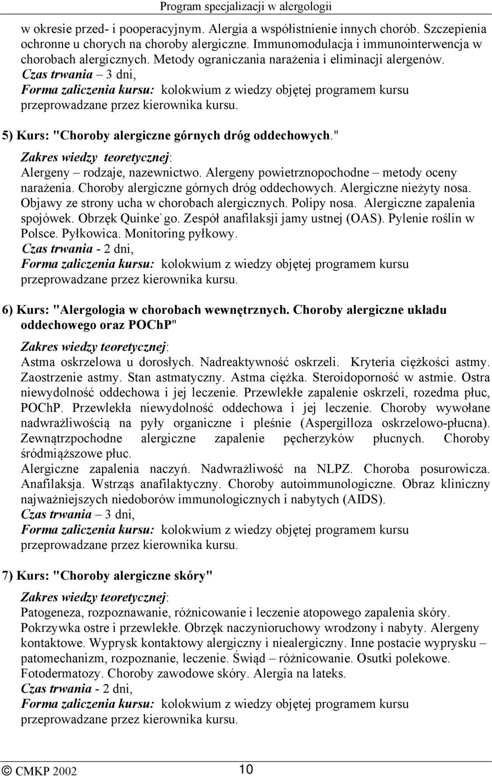 Alergeny powietrznopochodne metody oceny narażenia. Choroby alergiczne górnych dróg oddechowych. Alergiczne nieżyty nosa. Objawy ze strony ucha w chorobach alergicznych. Polipy nosa.