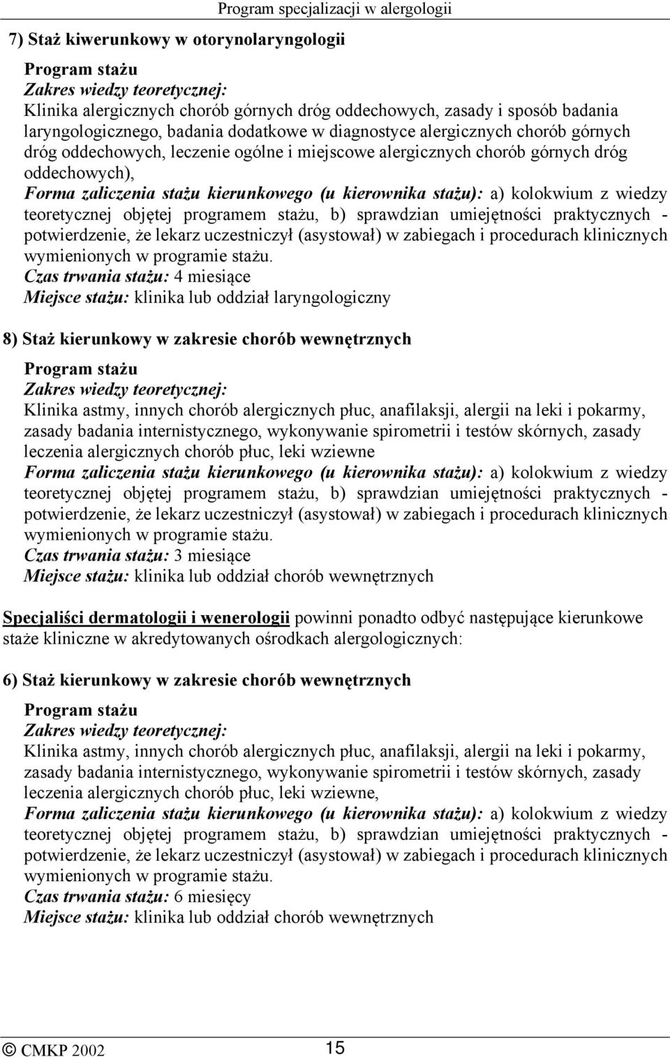 zakresie chorób wewnętrznych Klinika astmy, innych chorób alergicznych płuc, anafilaksji, alergii na leki i pokarmy, zasady badania internistycznego, wykonywanie spirometrii i testów skórnych, zasady