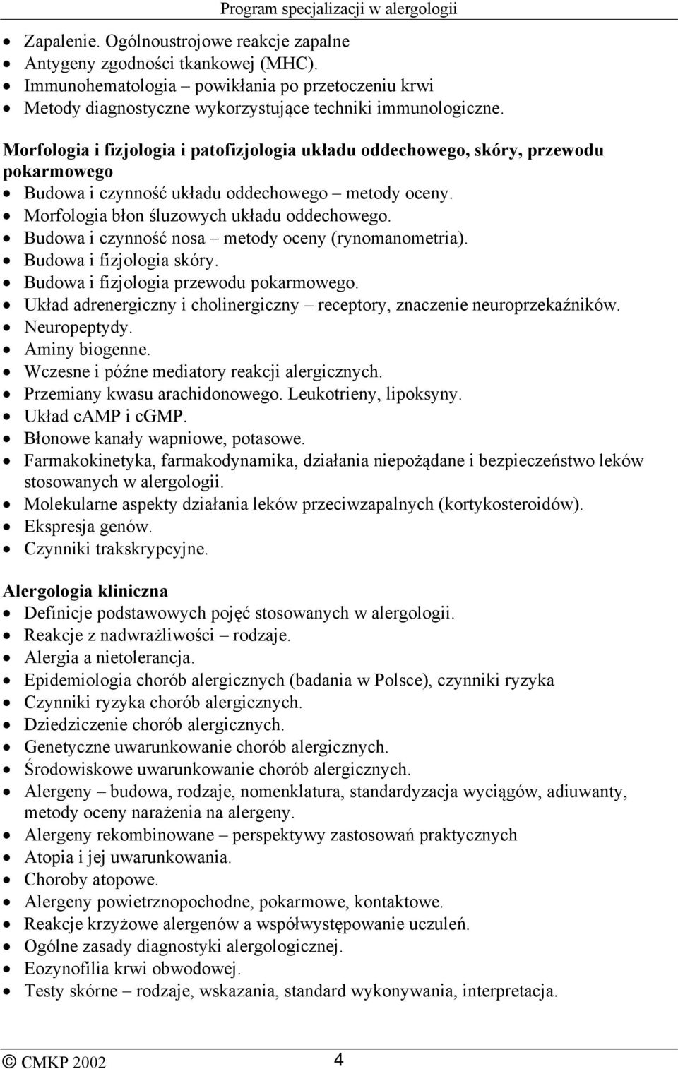 Budowa i czynność nosa metody oceny (rynomanometria). Budowa i fizjologia skóry. Budowa i fizjologia przewodu pokarmowego. Układ adrenergiczny i cholinergiczny receptory, znaczenie neuroprzekaźników.