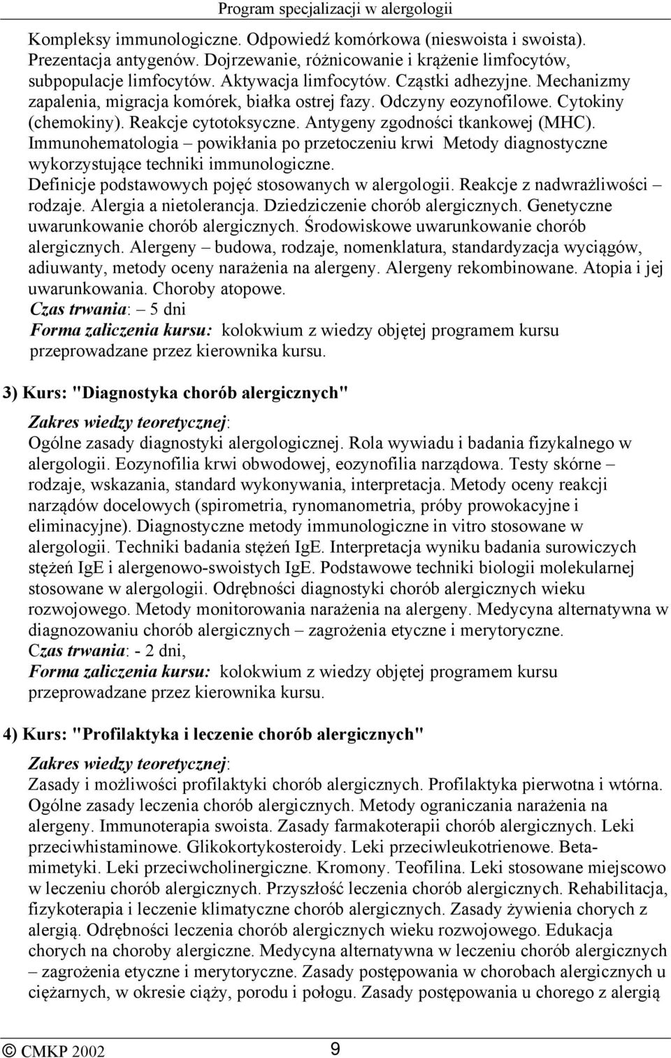 Immunohematologia powikłania po przetoczeniu krwi Metody diagnostyczne wykorzystujące techniki immunologiczne. Definicje podstawowych pojęć stosowanych w alergologii. Reakcje z nadwrażliwości rodzaje.