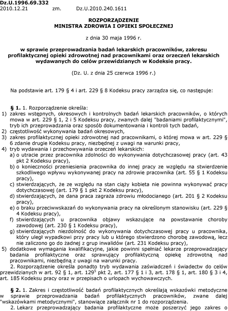 z dnia 25 czerwca 1996 r.) Na podstawie art. 179 4 i art. 229 8 Kodeksu pracy zarządza się, co następuje: 1. 1. Rozporządzenie określa: 1) zakres wstępnych, okresowych i kontrolnych badań lekarskich pracowników, o których mowa w art.