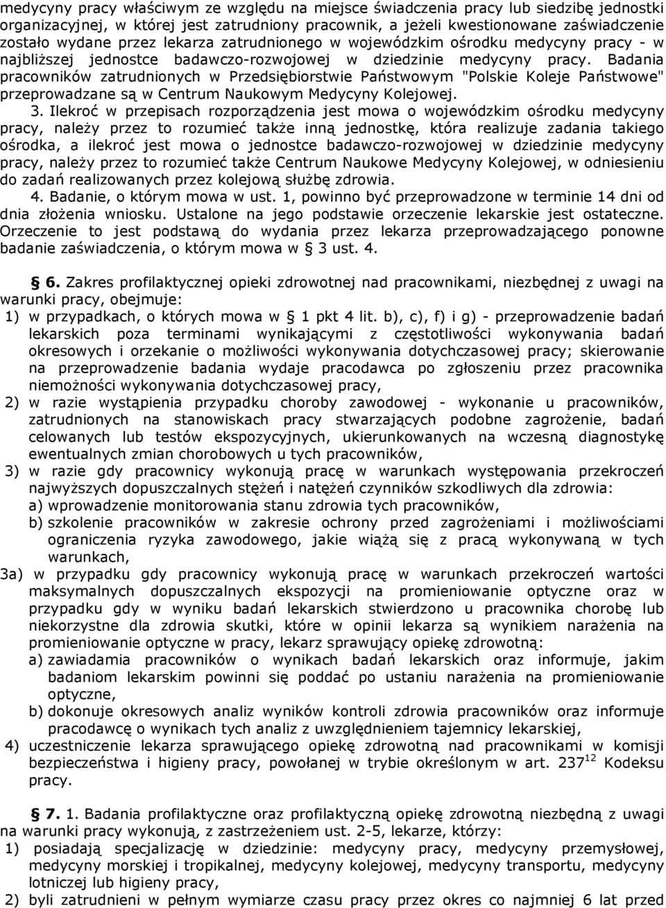 Badania pracowników zatrudnionych w Przedsiębiorstwie Państwowym "Polskie Koleje Państwowe" przeprowadzane są w Centrum Naukowym Medycyny Kolejowej. 3.