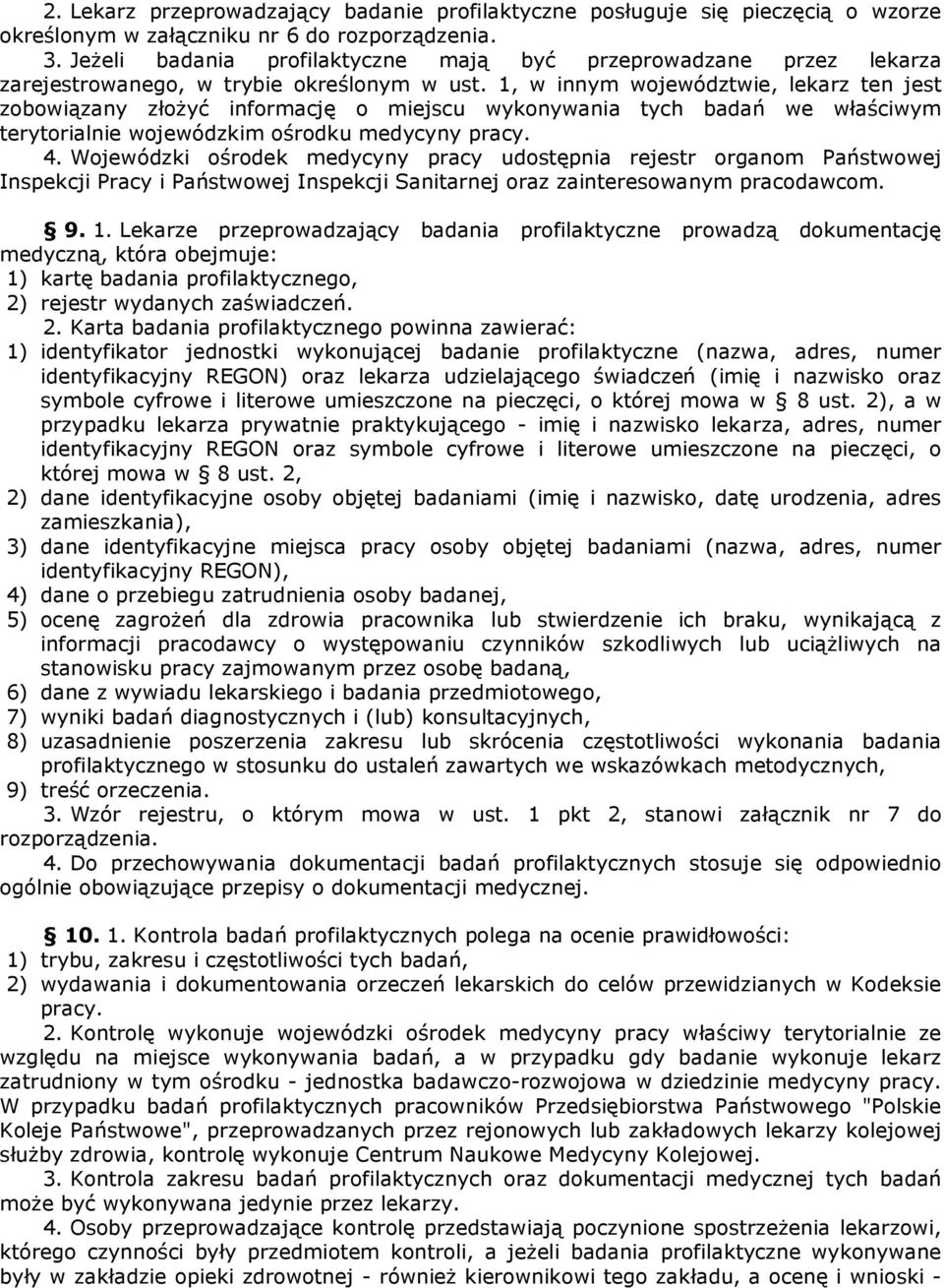 1, w innym województwie, lekarz ten jest zobowiązany złoŝyć informację o miejscu wykonywania tych badań we właściwym terytorialnie wojewódzkim ośrodku medycyny pracy. 4.