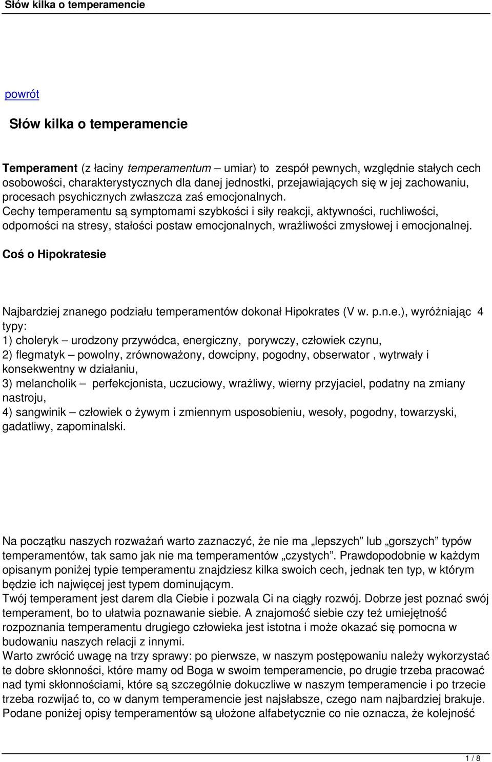 Cechy temperamentu są symptomami szybkości i siły reakcji, aktywności, ruchliwości, odporności na stresy, stałości postaw emocjonalnych, wrażliwości zmysłowej i emocjonalnej.