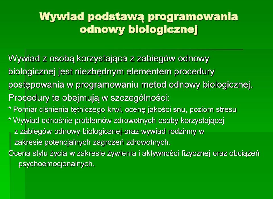 Procedury te obejmują w szczególności: * Pomiar ciśnienia tętniczego krwi, ocenę jakości snu, poziom stresu * Wywiad odnośnie problemów