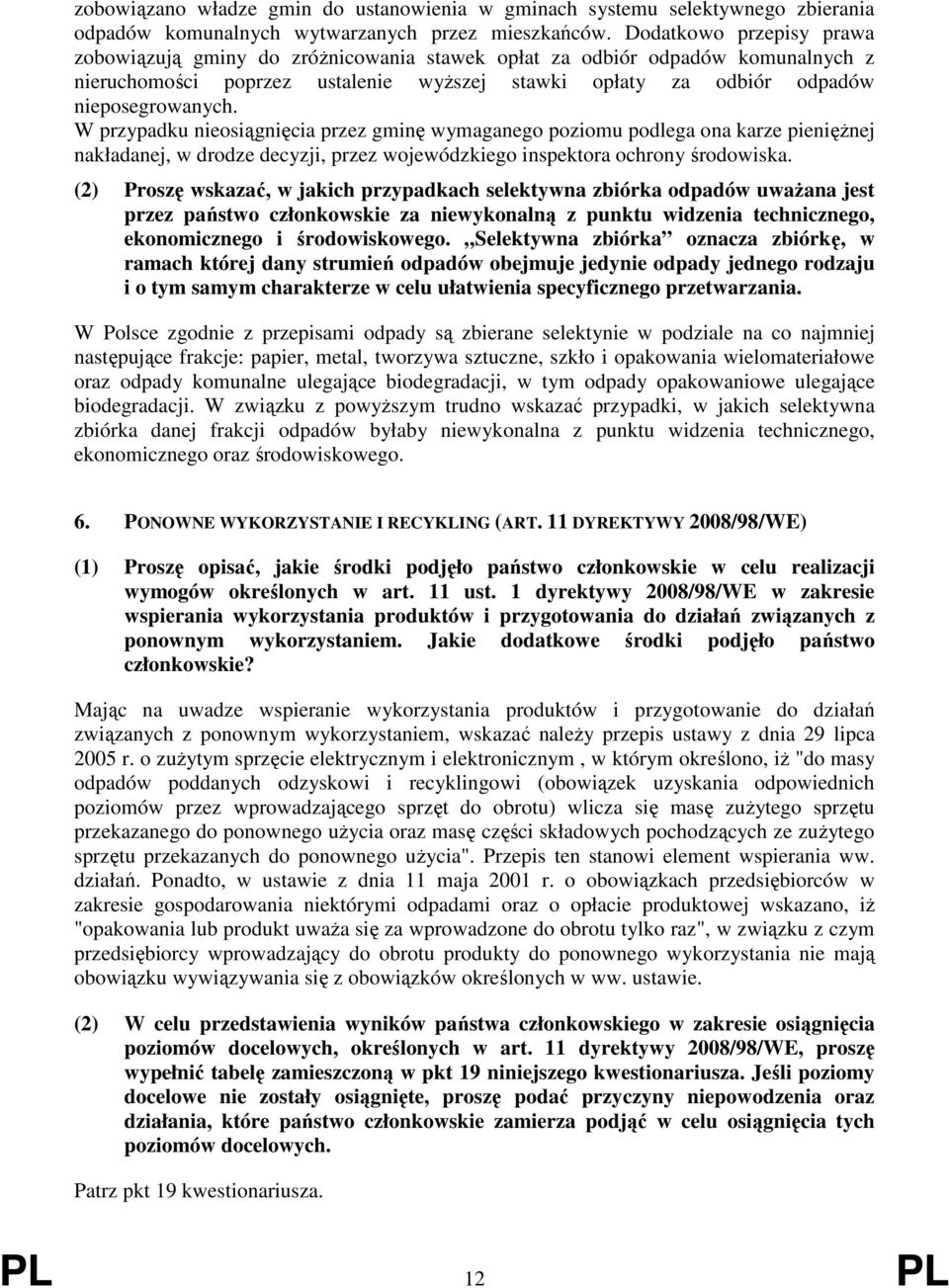 W przypadku nieosiągnięcia przez gminę wymaganego poziomu podlega ona karze pieniężnej nakładanej, w drodze decyzji, przez wojewódzkiego inspektora ochrony środowiska.