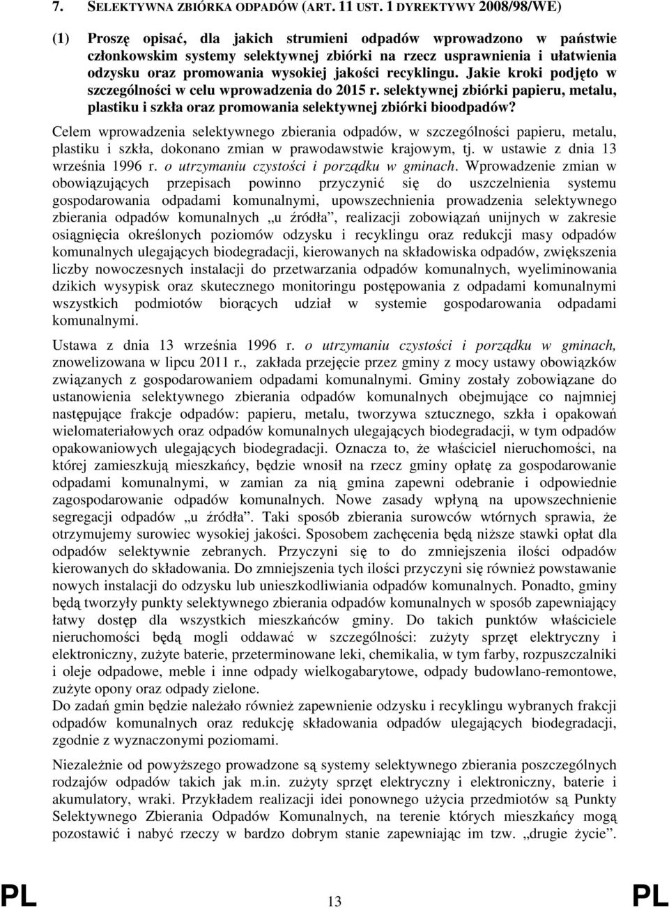 wysokiej jakości recyklingu. Jakie kroki podjęto w szczególności w celu wprowadzenia do 2015 r. selektywnej zbiórki papieru, metalu, plastiku i szkła oraz promowania selektywnej zbiórki bioodpadów?