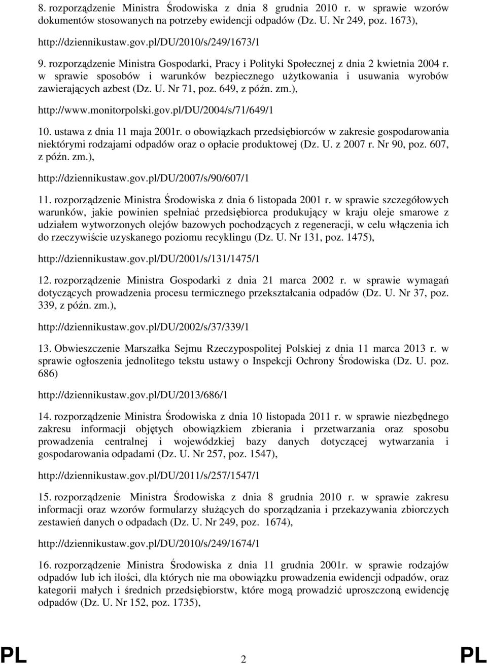 w sprawie sposobów i warunków bezpiecznego użytkowania i usuwania wyrobów zawierających azbest (Dz. U. Nr 71, poz. 649, z późn. zm.), http://www.monitorpolski.gov.pl/du/2004/s/71/649/1 10.