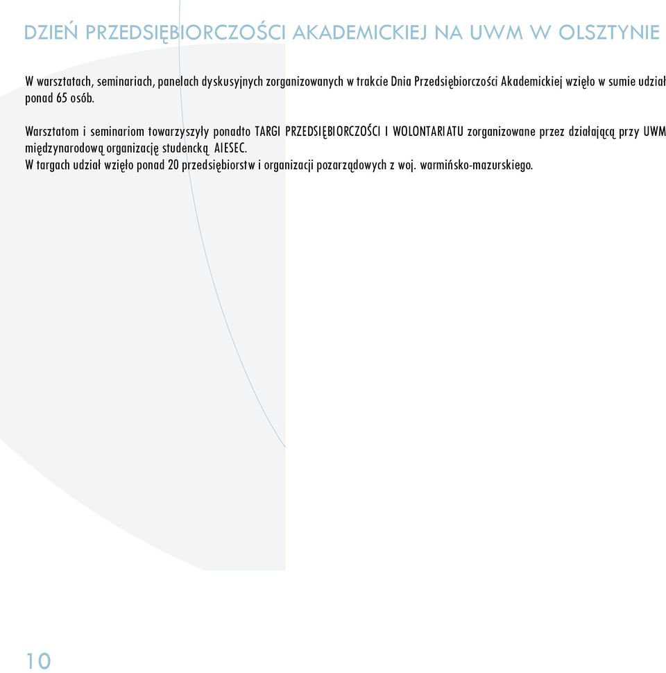 Warsztatom i seminariom towarzyszyły ponadto TARGI PRZEDSIĘBIORCZOŚCI I WOLONTARIATU zorganizowane przez działającą przy