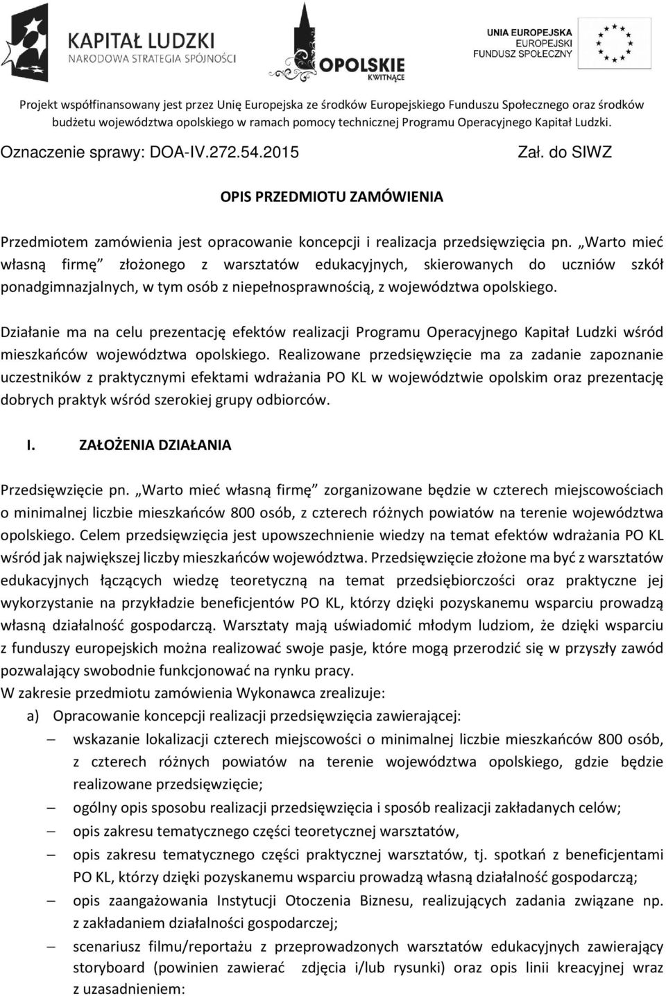 Warto mieć własną firmę złożonego z warsztatów edukacyjnych, skierowanych do uczniów szkół ponadgimnazjalnych, w tym osób z niepełnosprawnością, z województwa opolskiego.