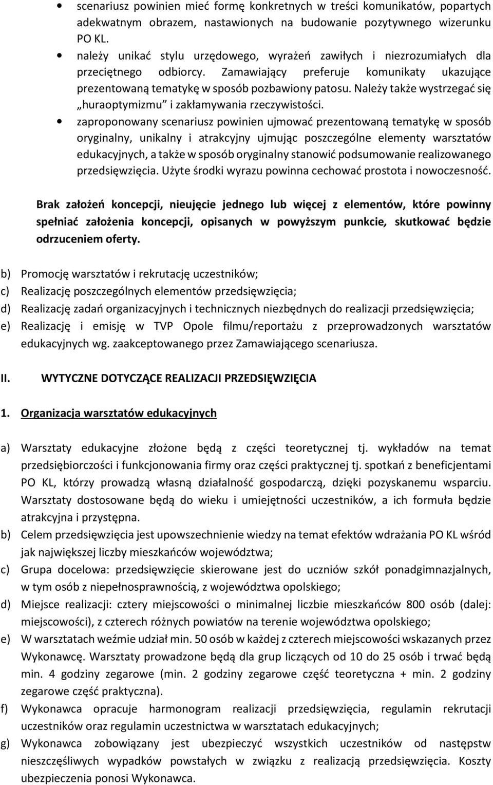 Należy także wystrzegać się huraoptymizmu i zakłamywania rzeczywistości.