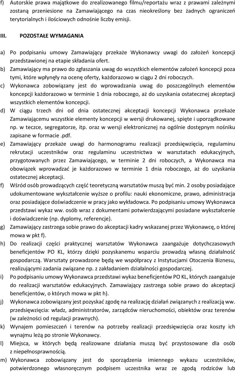 b) Zamawiający ma prawo do zgłaszania uwag do wszystkich elementów założeń koncepcji poza tymi, które wpłynęły na ocenę oferty, każdorazowo w ciągu 2 dni roboczych.