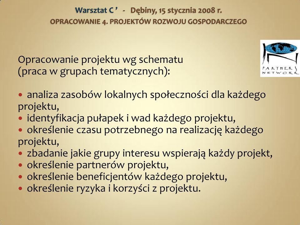 potrzebnego na realizację każdego projektu, zbadanie jakie grupy interesu wspierają każdy projekt,