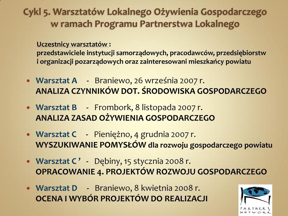 ŚRODOWISKA GOSPODARCZEGO Warsztat B - Frombork, 8 listopada 2007 r. ANALIZA ZASAD OŻYWIENIA GOSPODARCZEGO Warsztat C - Pieniężno, 4 grudnia 2007 r.