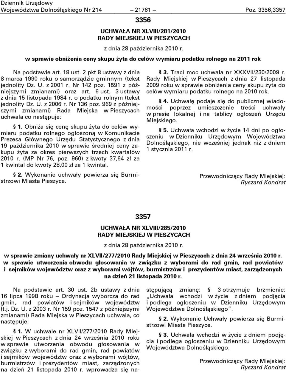 z 2001 r. Nr 142 poz. 1591 z póŝniejszymi zmianami) oraz art. 6 ust. 3 ustawy z dnia 15 listopada 1984 r. o podatku rolnym (tekst jednolity Dz. U. z 2006 r. Nr 136 poz.