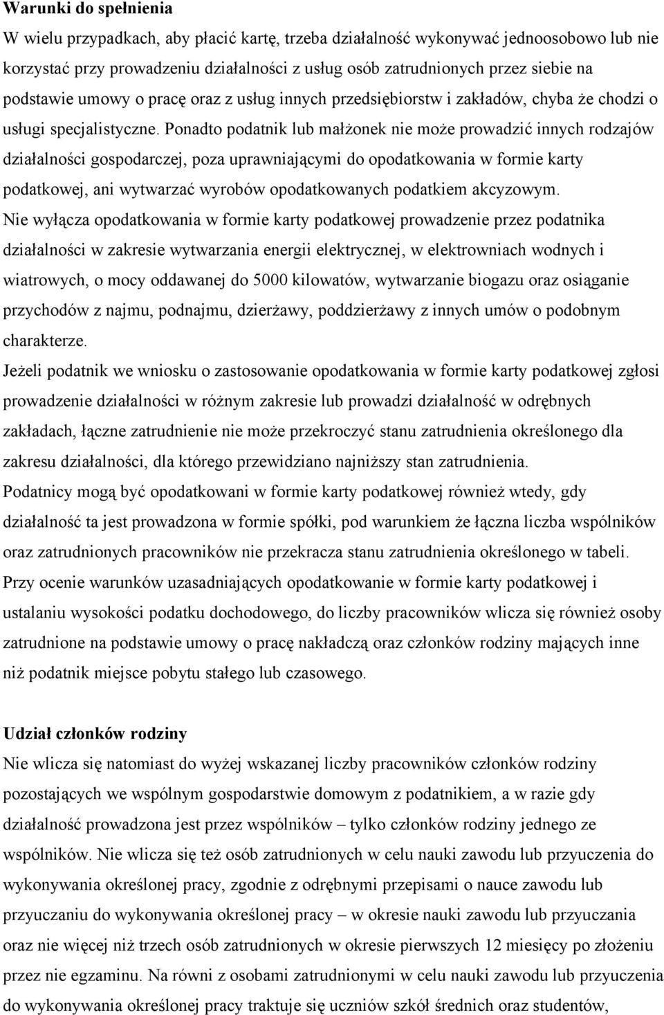 Ponadto podatnik lub małżonek nie może prowadzić innych rodzajów działalności gospodarczej, poza uprawniającymi do opodatkowania w formie karty podatkowej, ani wytwarzać wyrobów opodatkowanych