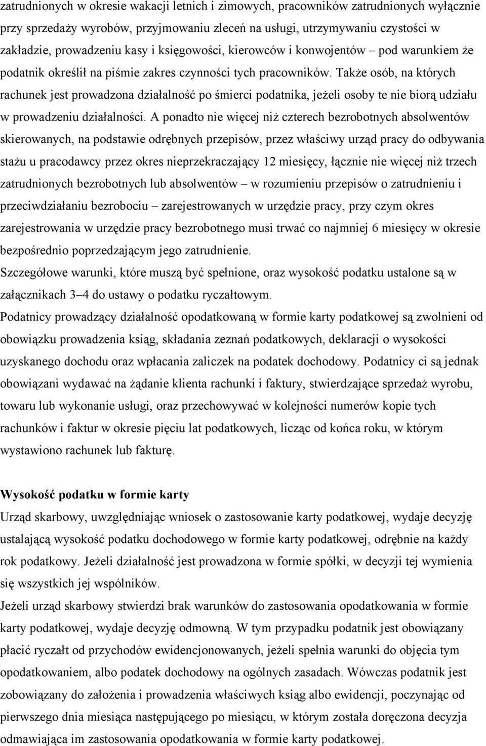 Także osób, na których rachunek jest prowadzona działalność po śmierci podatnika, jeżeli osoby te nie biorą udziału w prowadzeniu działalności.