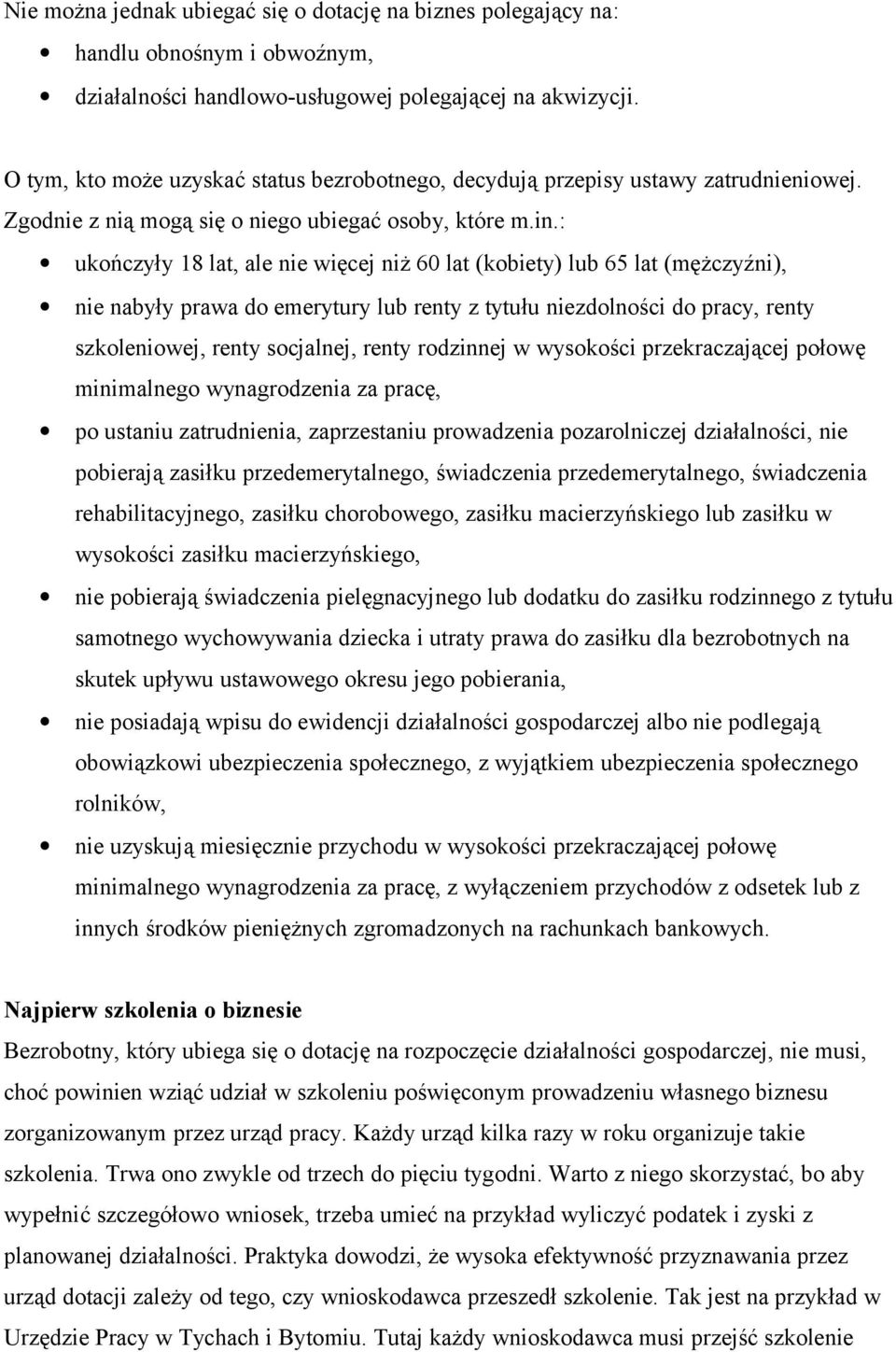 : ukończyły 18 lat, ale nie więcej niż 60 lat (kobiety) lub 65 lat (mężczyźni), nie nabyły prawa do emerytury lub renty z tytułu niezdolności do pracy, renty szkoleniowej, renty socjalnej, renty