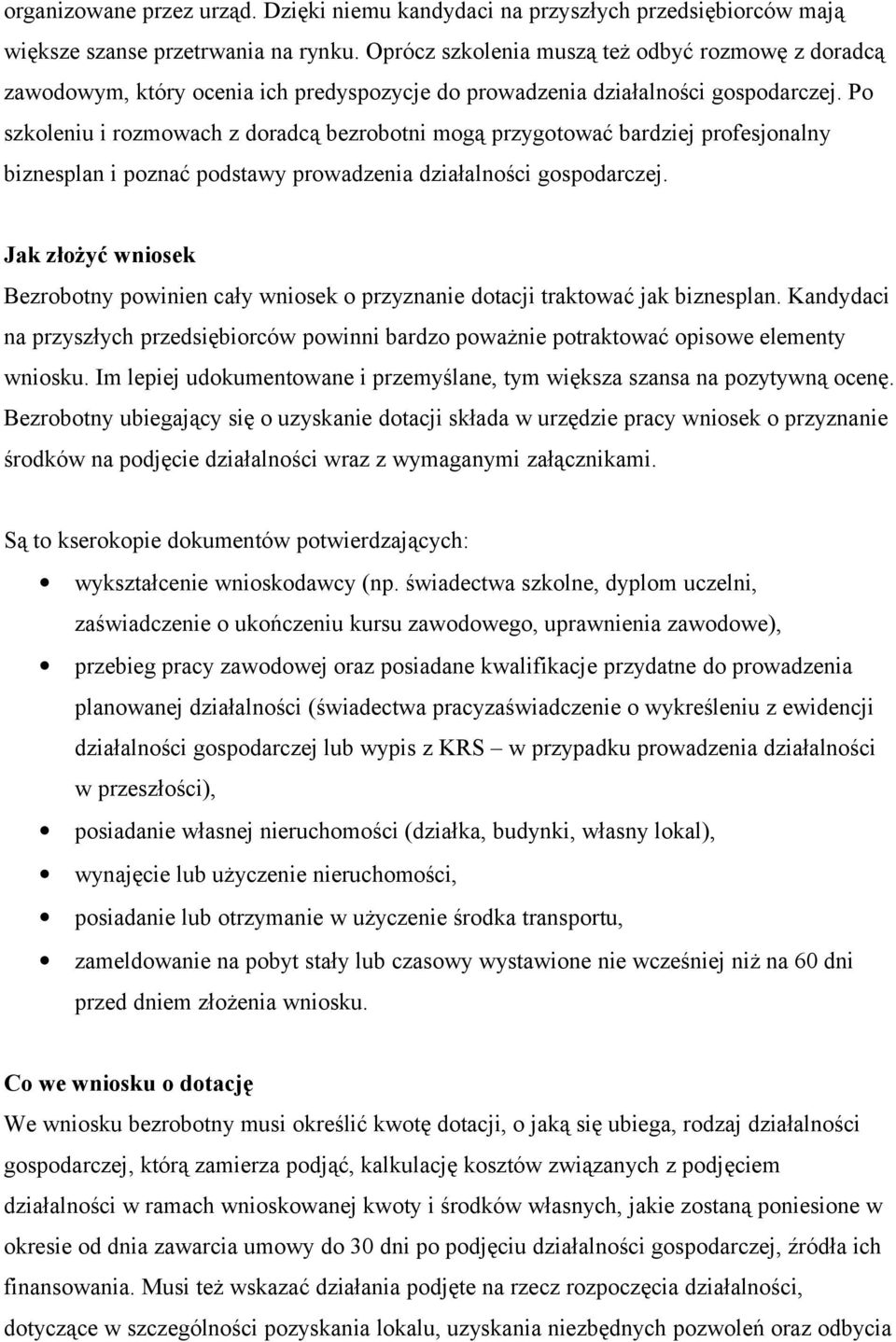 Po szkoleniu i rozmowach z doradcą bezrobotni mogą przygotować bardziej profesjonalny biznesplan i poznać podstawy prowadzenia działalności gospodarczej.