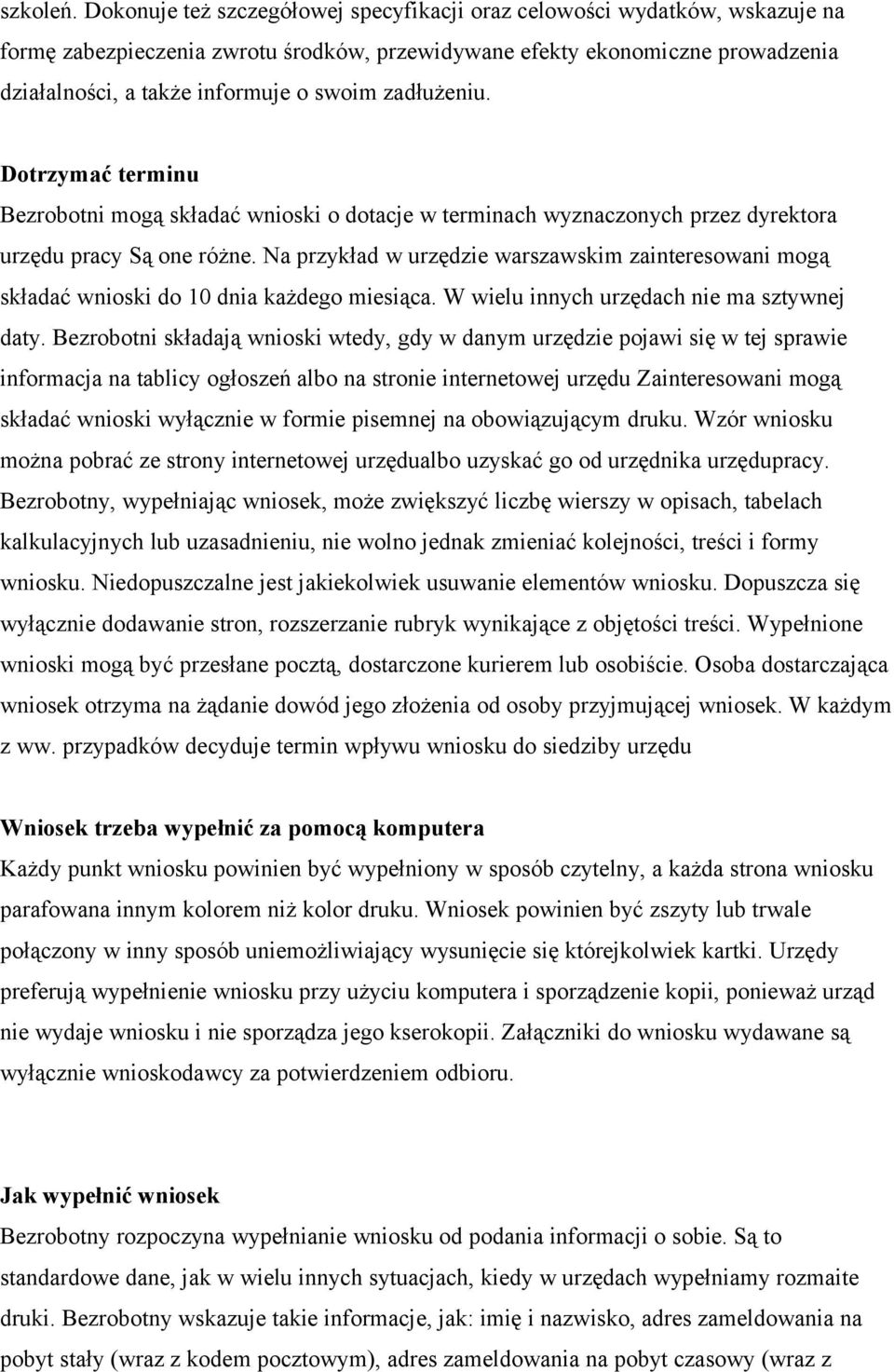 zadłużeniu. Dotrzymać terminu Bezrobotni mogą składać wnioski o dotacje w terminach wyznaczonych przez dyrektora urzędu pracy Są one różne.