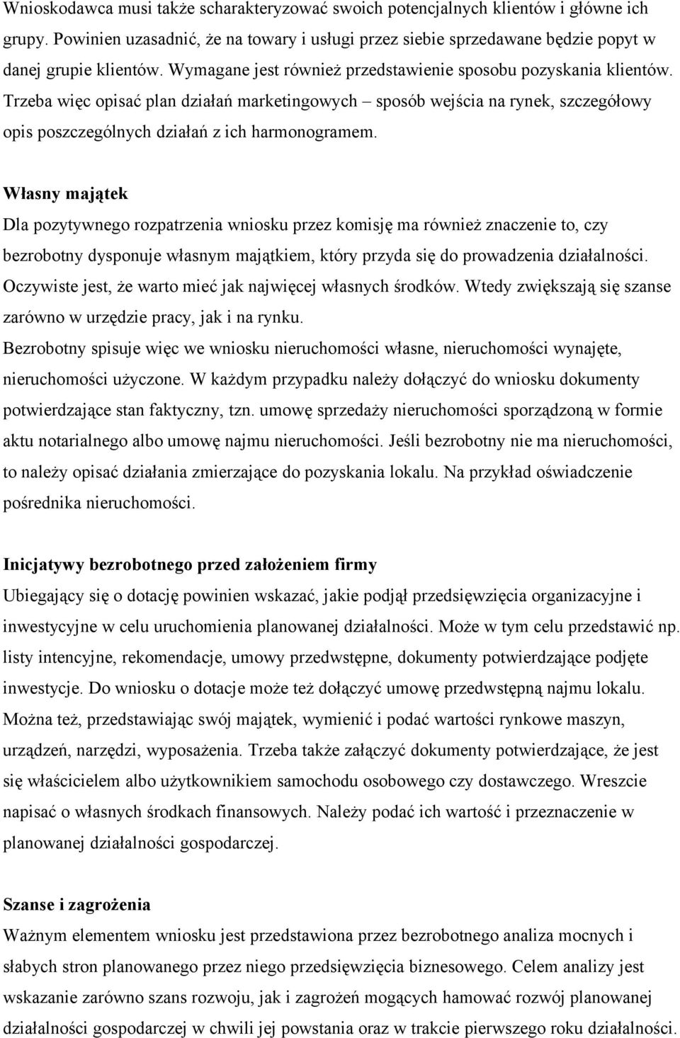 Własny majątek Dla pozytywnego rozpatrzenia wniosku przez komisję ma również znaczenie to, czy bezrobotny dysponuje własnym majątkiem, który przyda się do prowadzenia działalności.