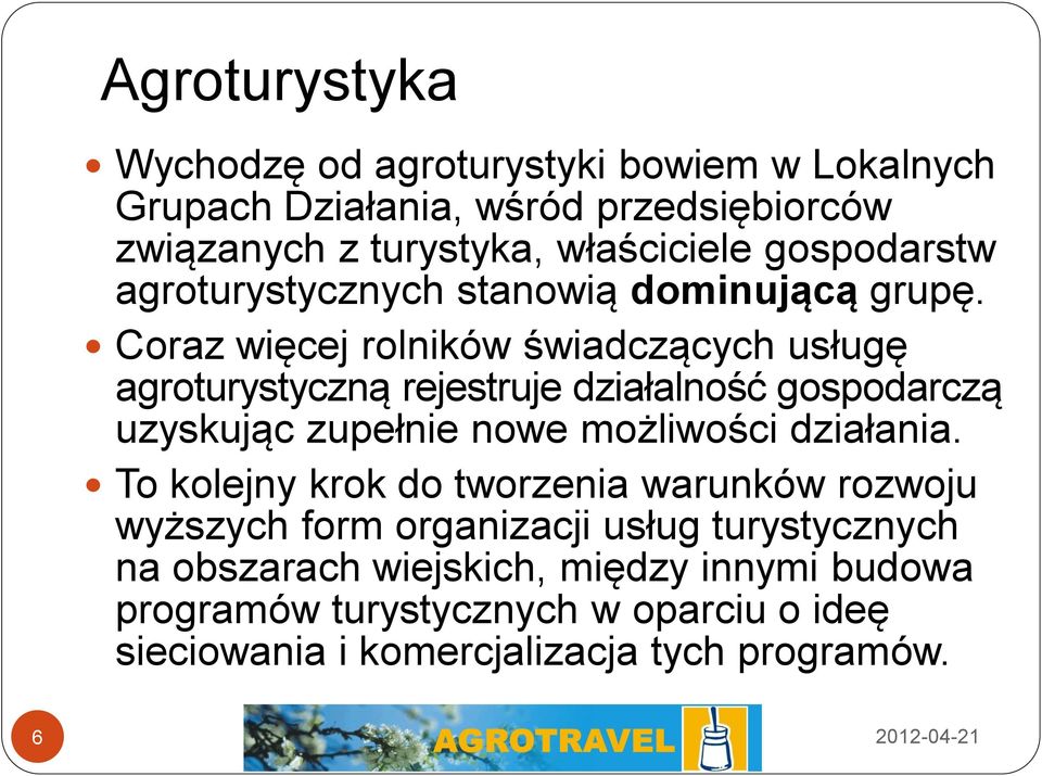 Coraz więcej rolników świadczących usługę agroturystyczną rejestruje działalność gospodarczą uzyskując zupełnie nowe możliwości działania.