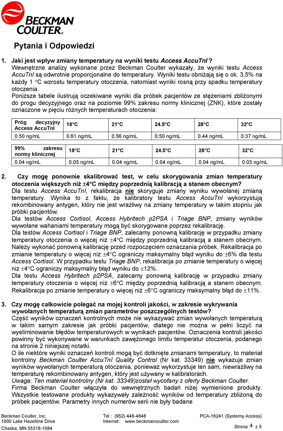 3,5% na każdy 1 C wzrostu temperatury otoczenia, natomiast wyniki rosną przy spadku temperatury otoczenia.