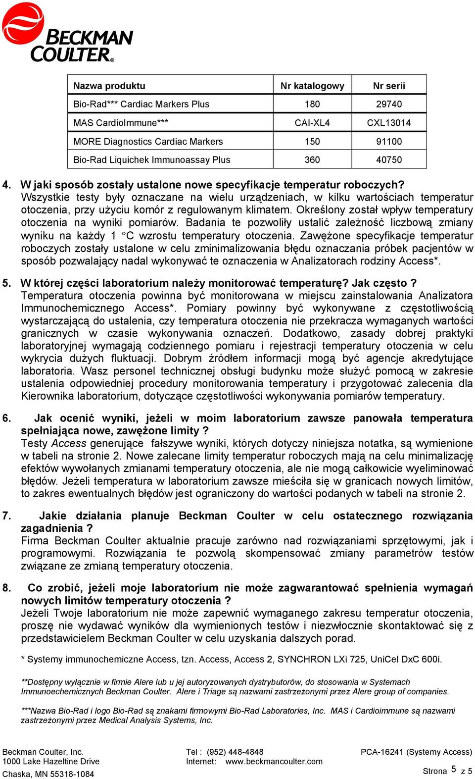 Wszystkie testy były oznaczane na wielu urządzeniach, w kilku wartościach temperatur otoczenia, przy użyciu komór z regulowanym klimatem.